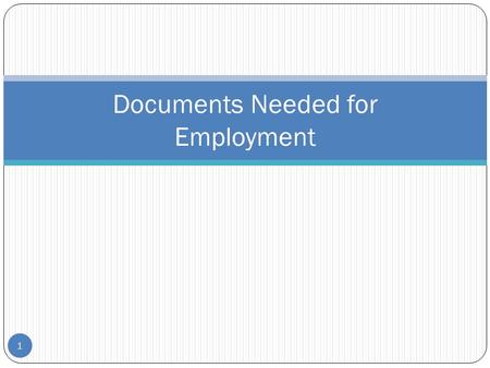Documents Needed for Employment 1. Today we will…. Discuss employment forms required View sample forms required Discuss the employee and employers responsibilities.