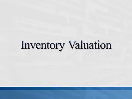 A primary issue in accounting for inventories is the determination of the value at which inventories are carried in the financial statements.