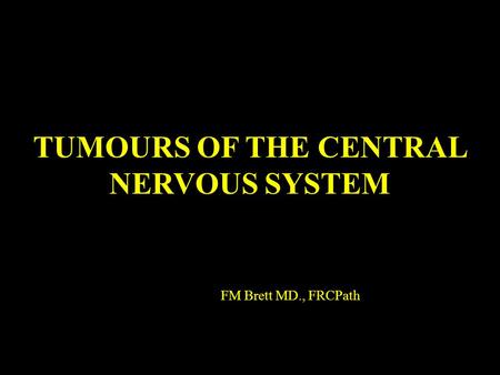 TUMOURS OF THE CENTRAL NERVOUS SYSTEM