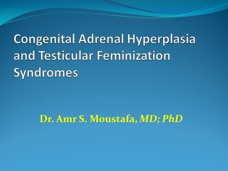 Congenital Adrenal Hyperplasia and Testicular Feminization Syndromes