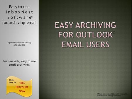 10% Discount Now Click here for Click here for Easy to use I n b o x N e s t S o f t w a r e for archiving email Feature rich, easy to use email archiving.