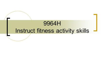 9964H Instruct fitness activity skills. Theme 1, 2 & 3 1] Standard fitness exercise 2] Muscles targeted by standard fitness exercises 3] A range of fitness.
