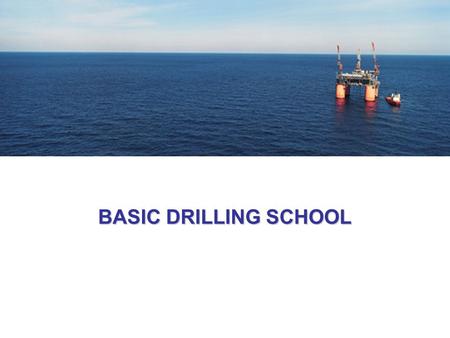 BASIC DRILLING SCHOOL. COURSE OBJECTIVES During this drilling school you will get all the knowledge about drilling oil and gas wells, design requirements,