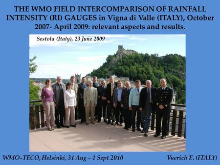 THE WMO FIELD INTERCOMPARISON OF RAINFALL INTENSITY (RI) GAUGES in Vigna di Valle (ITALY), October 2007- April 2009: relevant aspects and results. WMO-TECO,