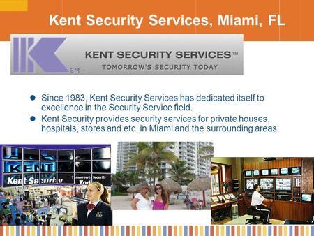 Kent Security Services, Miami, FL Since 1983, Kent Security Services has dedicated itself to excellence in the Security Service field. Kent Security provides.