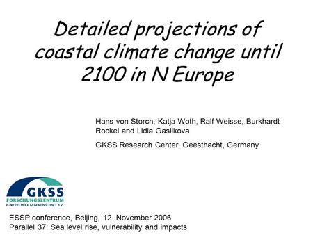 Detailed projections of coastal climate change until 2100 in N Europe ESSP conference, Beijing, 12. November 2006 Parallel 37: Sea level rise, vulnerability.
