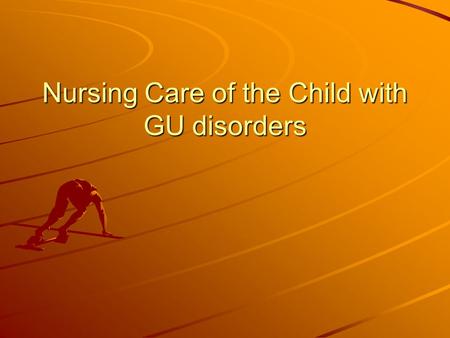 Nursing Care of the Child with GU disorders. Radiography and other tests of urinary system function Urine culture & sensitivity Renal/bla dder US VCG.
