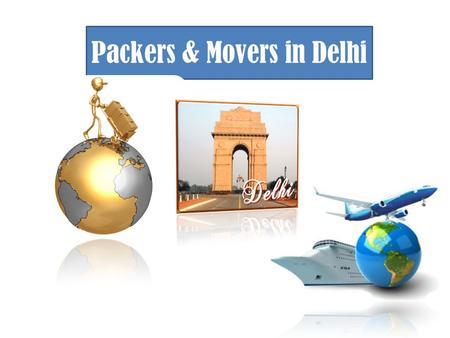 Packers & Movers in Delhi. Wow you are just been promoted! But the question arises is, Where? Have you been likely to change Out of Delhi totally to an.