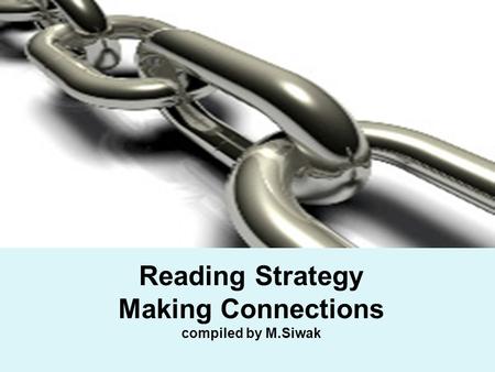 Reading Strategy Making Connections compiled by M.Siwak.