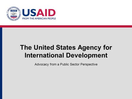 The United States Agency for International Development Advocacy from a Public Sector Perspective.