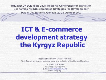 ICT & E-commerce development strategy the Kyrgyz Republic UNCTAD-UNECE High-Level Regional Conference for Transition Economies “ICT&E-Commerce Strategies.