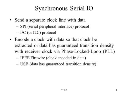 Synchronous Serial IO Send a separate clock line with data