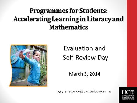 Programmes for Students: Accelerating Learning in Literacy and Mathematics Evaluation and Self-Review Day March 3, 2014