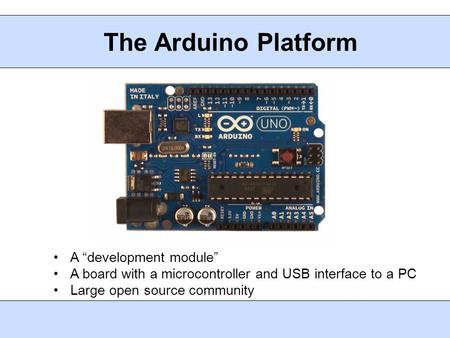 The Arduino Platform A “development module”
