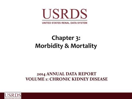Chapter 3: Morbidity & Mortality 2014 ANNUAL DATA REPORT VOLUME 1: CHRONIC KIDNEY DISEASE.