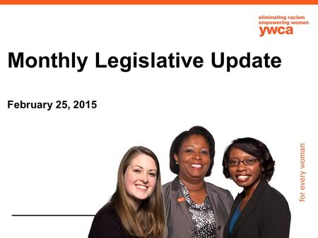 For every woman Monthly Legislative Update February 25, 2015.