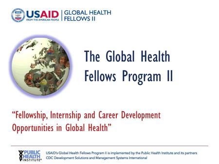 The Global Health Fellows Program II “Fellowship, Internship and Career Development Opportunities in Global Health”
