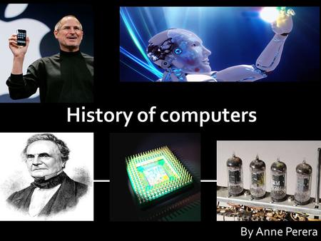 History of computers By Anne Perera.