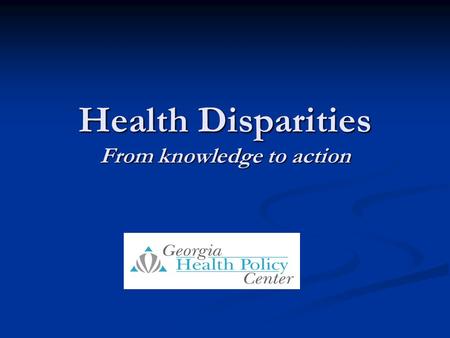 Health Disparities From knowledge to action. Overview of Disparities Ethnicity Socioeconomic Status Geographic location.