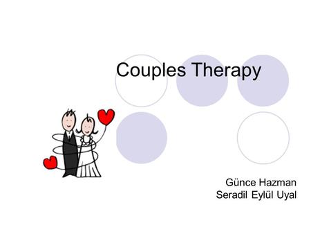 Couples Therapy Günce Hazman Seradil Eylül Uyal. Couples Therapy 20% of couples have marital distress Half of marriages end in divorce 10-15% separate.