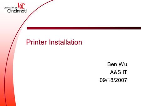 Printer Installation Ben Wu A&S IT 09/18/2007. Outline  Preparation  Local Printer Installation  Network Printer Installation  Printer Sharing  Other.