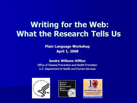 Writing for the Web: What the Research Tells Us Writing for the Web: What the Research Tells Us Plain Language Workshop April 1, 2008 Sandra Williams Hilfiker.