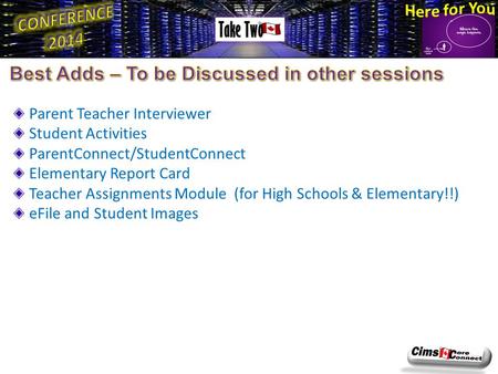Parent Teacher Interviewer Student Activities ParentConnect/StudentConnect Elementary Report Card Teacher Assignments Module (for High Schools & Elementary!!)