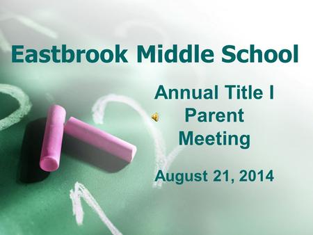 Eastbrook Middle School Annual Title I Parent Meeting August 21, 2014.
