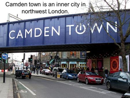 Camden town is an inner city in northwest London.