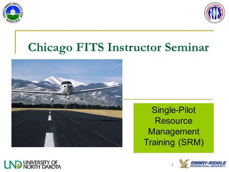 1 Chicago FITS Instructor Seminar Single-Pilot Resource Management Training (SRM)