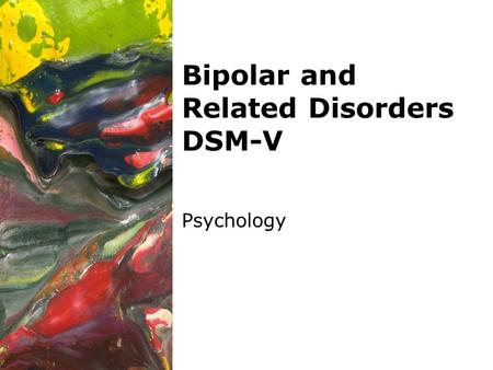 Bipolar and Related Disorders DSM-V Psychology. 2 1.Bipolar Divided into three categories: – Bipolar I – Bipolar II – Cyclothymia (mild form of Bipolar)