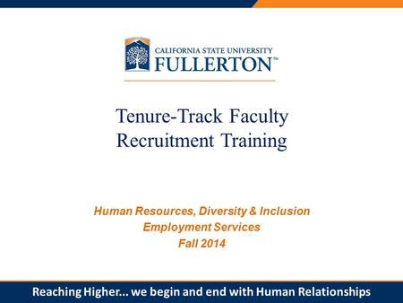 PRESENTATION TITLE Tenure-Track Faculty Recruitment Training Human Resources, Diversity & Inclusion Employment Services Fall 2014 Reaching Higher... we.