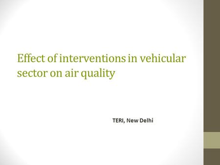 Effect of interventions in vehicular sector on air quality TERI, New Delhi.