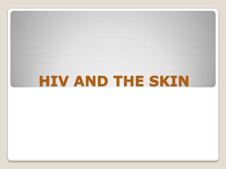 HIV AND THE SKIN.