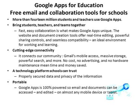 Google Apps for Education Free email and collaboration tools for schools More than fourteen million students and teachers use Google Apps. Bring students,