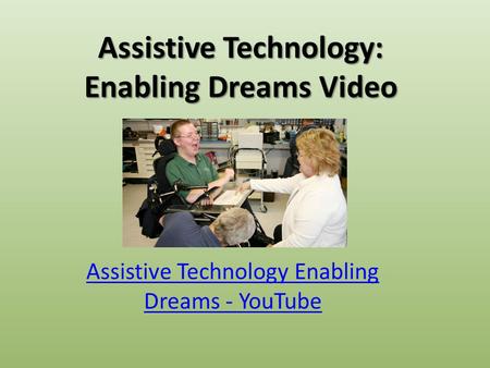Assistive Technology: Enabling Dreams Video Assistive Technology Enabling Dreams - YouTube.