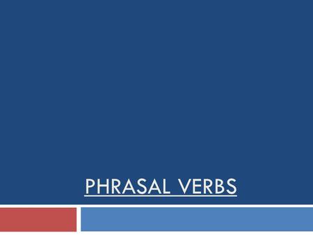 PHRASAL VERBS. DEFINITION : The term phrasal verb is commonly applied to two or three distinct but related constructions in English: a verb and a particle.