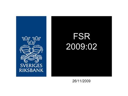 FSR 2009:02 26/11/2009. Government support from the Riksbank and the Swedish National Debt Office to financial institutions on the Swedish market SEK,