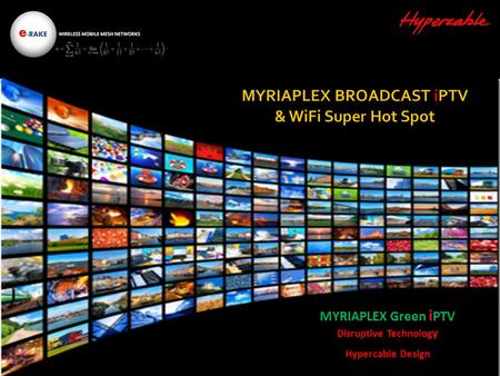 MYRIAPLEX Green i PTV Disruptive Technolog y Hypercable Design.