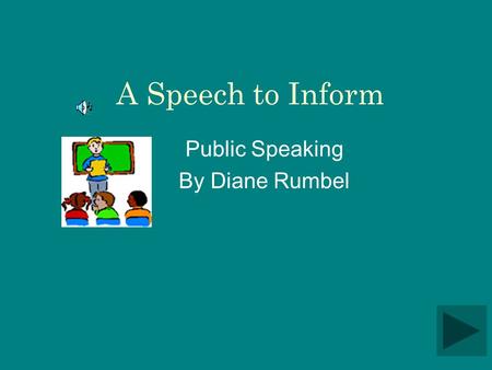 A Speech to Inform Public Speaking By Diane Rumbel.
