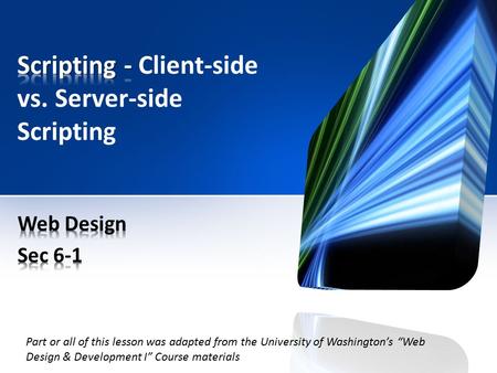 Part or all of this lesson was adapted from the University of Washington’s “Web Design & Development I” Course materials.