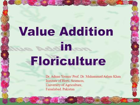 1 Dr. Adnan Younis/ Prof. Dr. Muhammad Aslam Khan Institute of Horti. Sciences, University of Agriculture, Faisalabad. Pakistan.