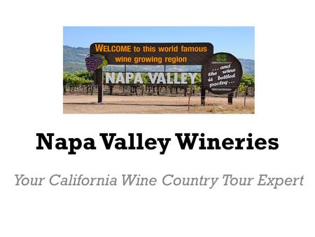 Napa Valley Wineries Your California Wine Country Tour Expert.