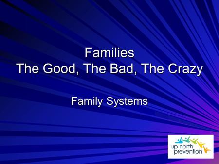 Families The Good, The Bad, The Crazy