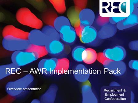 REC – AWR Implementation Pack Overview presentation Recruitment & Employment Confederation.