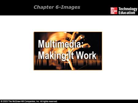 Chapter 6-Images. Overview Creation of multimedia images. Creation of still images. Colors and palettes in multimedia. Image file types used in multimedia.