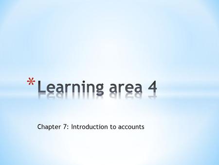 Chapter 7: Introduction to accounts. * Define accounting terms * Reasons why companies are required to produce annual reports and financial statements.