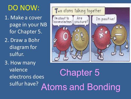 Chapter 5 Atoms and Bonding DO NOW: