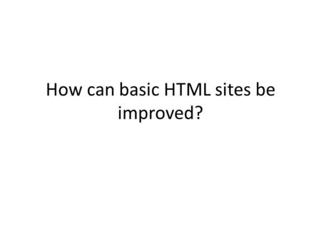 How can basic HTML sites be improved?. The Difference Between Hyper Text Markup Language Is a markup language for describing web pages Is used to create.
