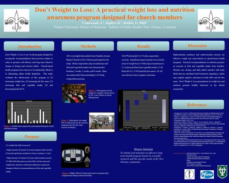 Don’t Weight to Lose: A practical weight loss and nutrition awareness program designed for church members Courseault, J. 1, Jupiter, R. 1, Rabito, F.,
